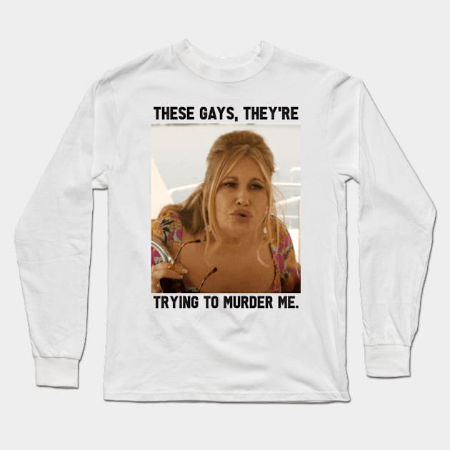 These Gays They're Trying to Murder Me Long Sleeve T-Shirt by CrazyRich Bimasakti1'no11